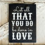 Be Done in Love - 12x16 Wood Sign