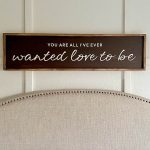 You Are All I've Ever Wanted - 14x50 Framed